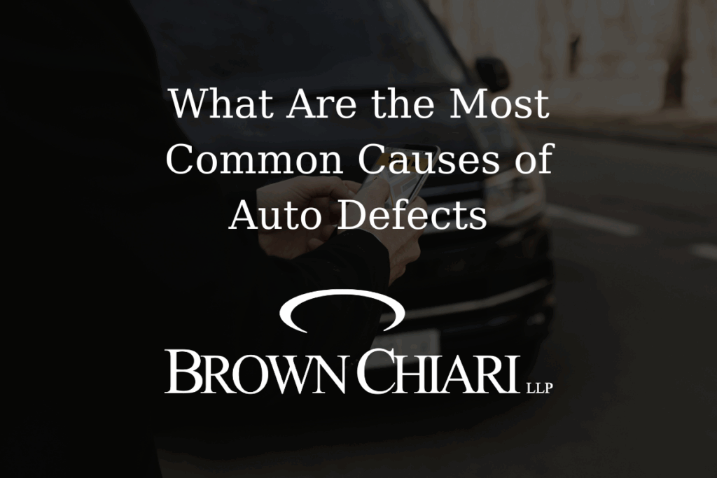 What Are the Most Common Causes of Auto Defects? - Brown Chiari LLP